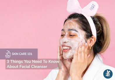 Skincare 101: 3 Things You Need To Know About Facial Cleanser
